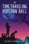 The Time-Traveling Popcorn Ball