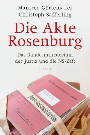 Die Akte Rosenberg · Das Bundesdministerium der Justiz und die NS-Zeit