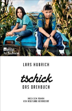 Tschick - Das Drehbuch · Nach dem Roman von Wolfgang Herrndorf