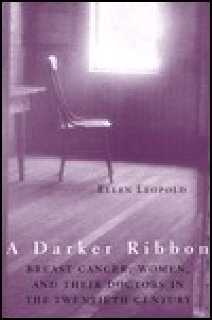 A Darker Ribbon · A Twentieth-Century Story of Breast Cancer, Woman, and Their Doctors