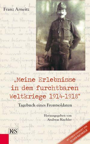 Meine Erlebnisse in dem furchtbaren Weltkrieg 1914 - 1918