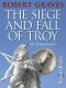 The Siege and Fall of Troy