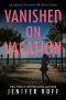 Vanished On Vacation (Agent Victoria Heslin Series Book 6)