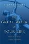 The Great Work of Your Life · A Guide for the Journey to Your True Calling