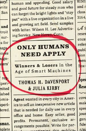 Only Humans Need Apply · Winners and Losers in the Age of Smart Machines