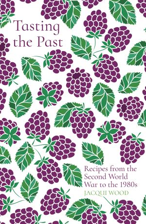 Tasting the Past: Recipes From the Second World War to the 1980s