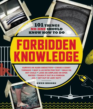 Forbidden Knowledge, 101 Things No One Should Know How to Do