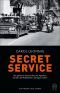Secret Service · Die geheime Geschichte der Agenten, die den US-Präsidenten schützen sollen