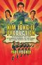 Kim Jong-Il Production · the Extraordinary True Story of a Kidnapped Filmmaker, His Star Actress, and a Young Dictator's Rise to Power (9781250054289)