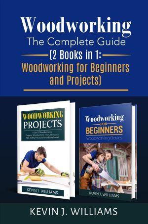 Woodworking · the Complete Guide 2 Books in 1 · Woodworking for Beginners and Projects