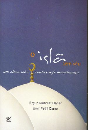 O Islã Sem Véu - Um Olhar Sobre a Vida E a Fé Muçulmana