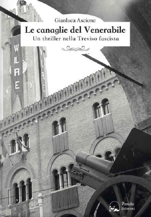 Le Canaglie Del Venerabile Un Thriller Nella Treviso Fascista (Italian Edition)