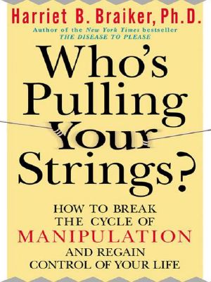 Who's Pulling Your Strings? · How to Break the Cycle of Manipulation and Regain Control of Your Life · How to Break the Cycle of Manipulation and Regain Control of Your Life