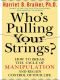 Who's Pulling Your Strings? · How to Break the Cycle of Manipulation and Regain Control of Your Life · How to Break the Cycle of Manipulation and Regain Control of Your Life