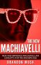 The New Machiavelli · New And Improved Machiavellian Concepts For The Modern Age