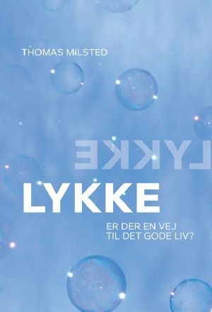 Lykke. Er der en vej til det gode liv?