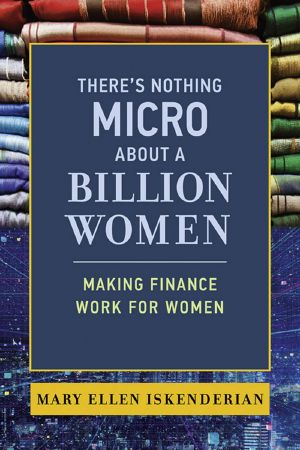 There's Nothing Micro about a Billion Women: Making Finance Work for Women