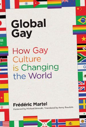 Global Gay, How Gay Culture Is Changing the World