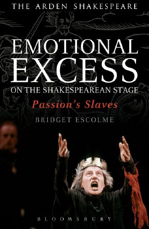 Emotional Excess on the Shakespearean Stage · Passion’s Slaves