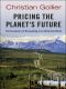 Pricing the Planet's Future · the Economics of Discounting in an Uncertain World