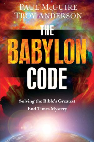 The Babylon Code · Solving the Bible's Greatest End-Times Mystery