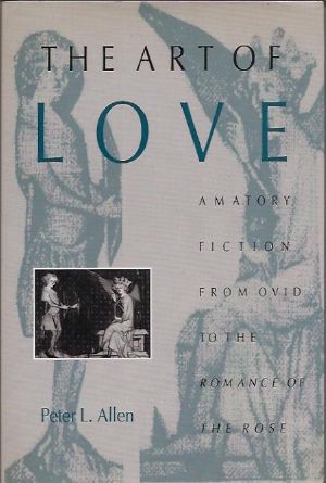 The Art of Love · Amatory Fiction From Ovid to the Romance of the Rose