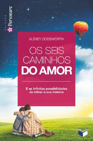 Os Seis Caminhos Do Amor · E as Infinitas Possibilidades De Trilhar a Sua História