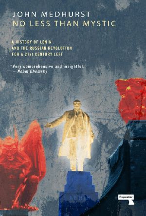 No Less Than Mystic · A History of Lenin and the Russian Revolution for a 21st-Century Left