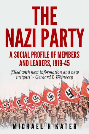 The Nazi Party · A Social Profile of Members and Leaders 1919-1945