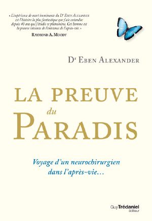 La preuve du paradis - Voyage d'un neurochirurgien dans l'après-vie…