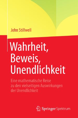 Wahrheit, Beweis, Unendlichkeit · Eine mathematische Reise zu den vielseitigen Auswirkungen der Unendlichkeit