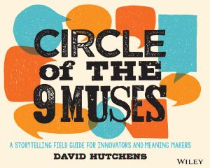 Circle of the 9 Muses, A Storytelling Field Guide for Innovators & Meaning Makers