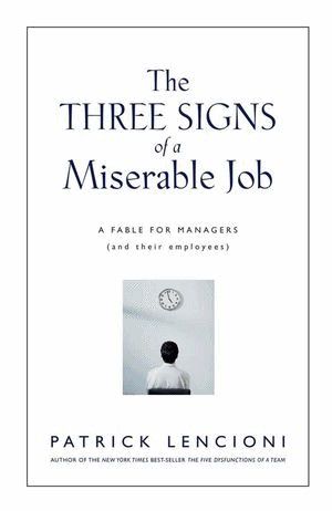 The Three Signs of a Miserable Job · A Fable for Managers (And Their Employees)