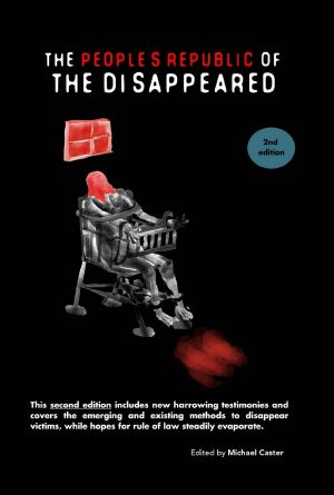 The People's Republic of the Disappeared (2nd Edition) · Stories From Inside China's System for Enforced Disappearances