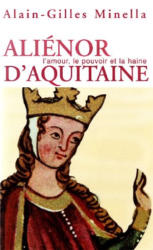 Aliénor d'Aquitaine · L'Amour, le pouvoir et la haine