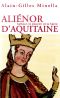 Aliénor d'Aquitaine · L'Amour, le pouvoir et la haine