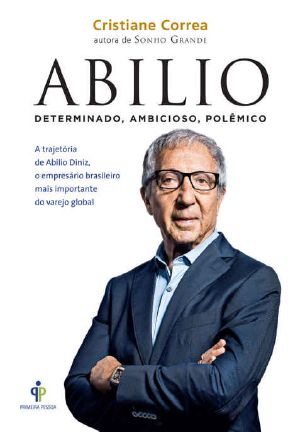 Abilio · A Trajetória De Abilio Diniz, O Empresário Brasileiro Mais Importante Do Varejo Global