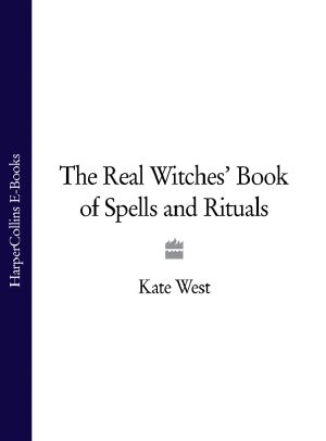 The Real Witches' Book of Spells and Rituals