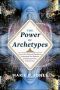 The Power of Archetypes · How to Use the Universal Symbols to Understand Your Behavior and Reprogram Your Subconscious