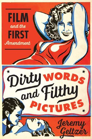 Dirty Words and Filthy Pictures · Film and the First Amendment