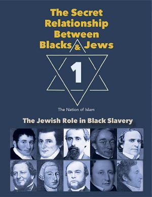 The Secret Relationship Between Blacks and Jews, Volume 1 · the Jewish Role in Black Slavery