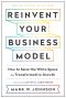 Reinvent Your Business Model · How to Seize the White Space for Transformative Growth