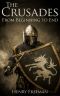 The Crusades · A History From Beginning to End