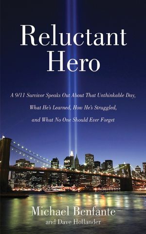 Reluctant Hero · A 9/11 Survivor Speaks Out About That Unthinkable Day, What He's Learned, How He's Struggled, and What No One Should Ever Forget