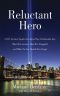 Reluctant Hero · A 9/11 Survivor Speaks Out About That Unthinkable Day, What He's Learned, How He's Struggled, and What No One Should Ever Forget