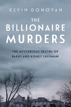 The Billionaire Murders · the Mysterious Deaths of Barry and Honey Sherman