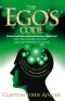 The Ego's Code · Understand the Truth Behind Your Negativity! Learn How to Decipher Your Code, and Stop Sabotaging Your Success!