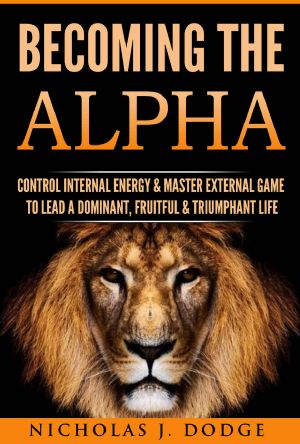 Becoming the Alpha · Control Internal Energy & Master External Game to Lead a Dominant, Fruitful & Triumphant Life