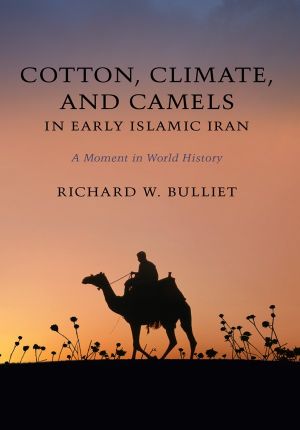 Cotton, Climate, and Camels in Early Islamic Iran