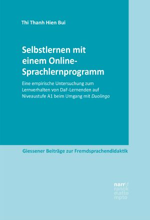 Selbstlernen mit einem Online-Sprachlernprogramm · Eine empirische Untersuchung zum Lernverhalten von DaF-Lernenden auf Niveaustufe A1 beim Umgang mit Duolingo